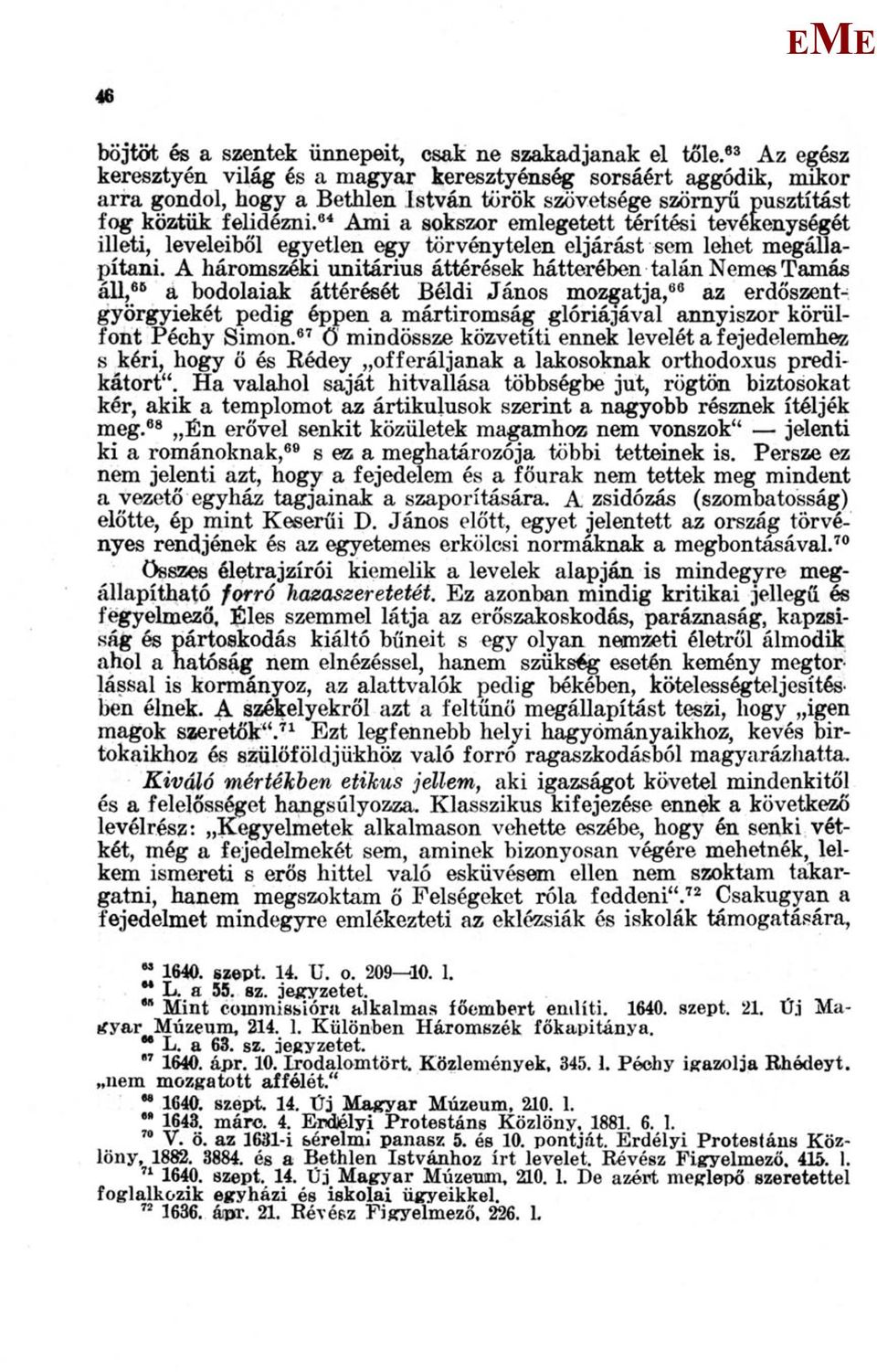 84 Ami a sokszor emlegetett térítési tevékenységét illeti, leveleiből egyetlen egy törvénytelen eljárást sem lehet megállapítani.