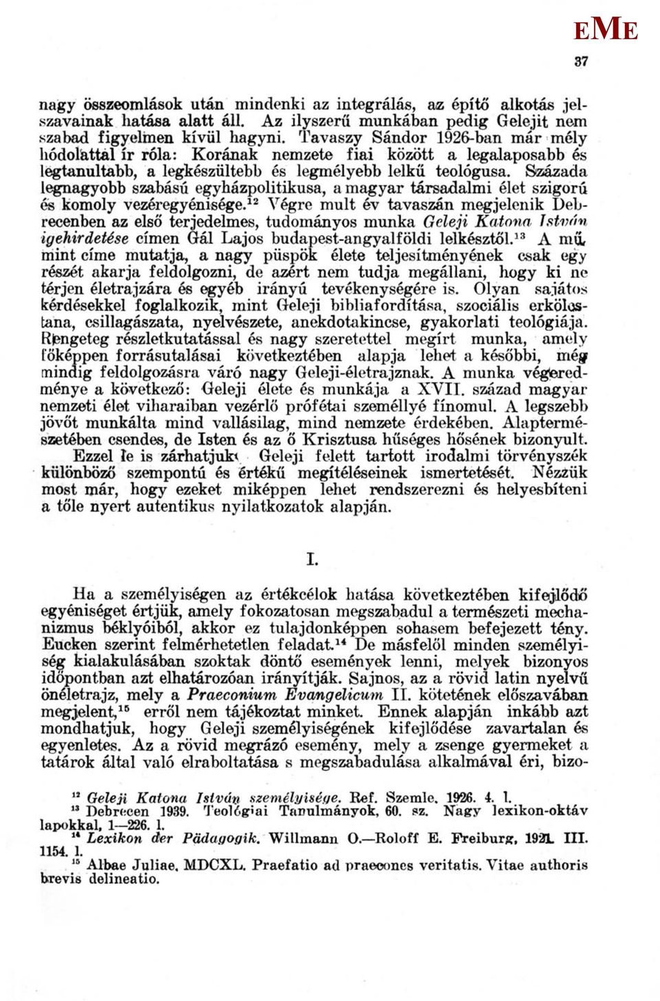 Százada legnagyobb szabású egyházpolitikusa, a magyar társadalmi élet szigorú és komoly vezéregyénisége.