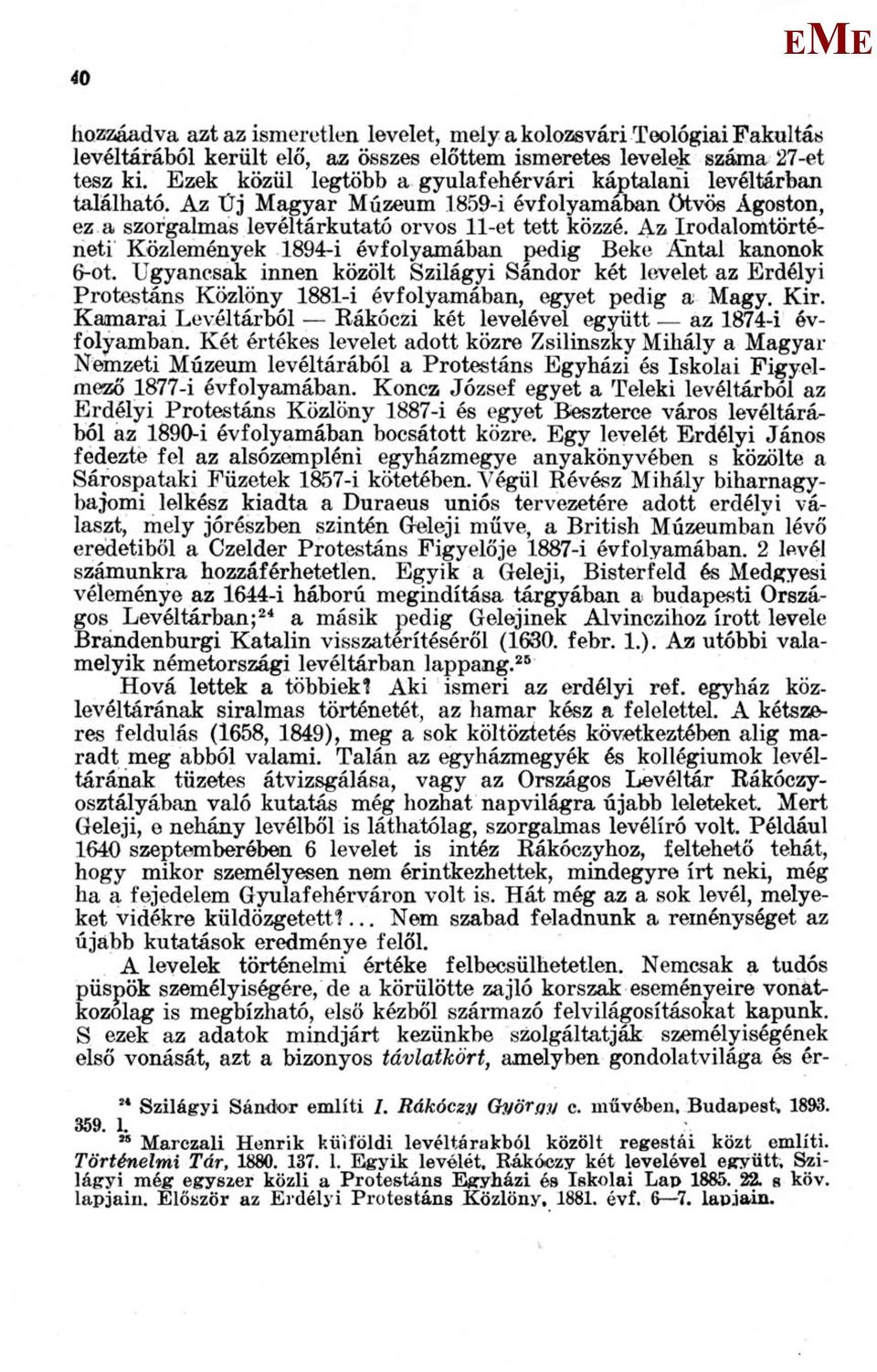 Az Irodalomtörténeti Közlemények 1894-i évfolyamában pedig Beke Antal kanonok 6-ot.