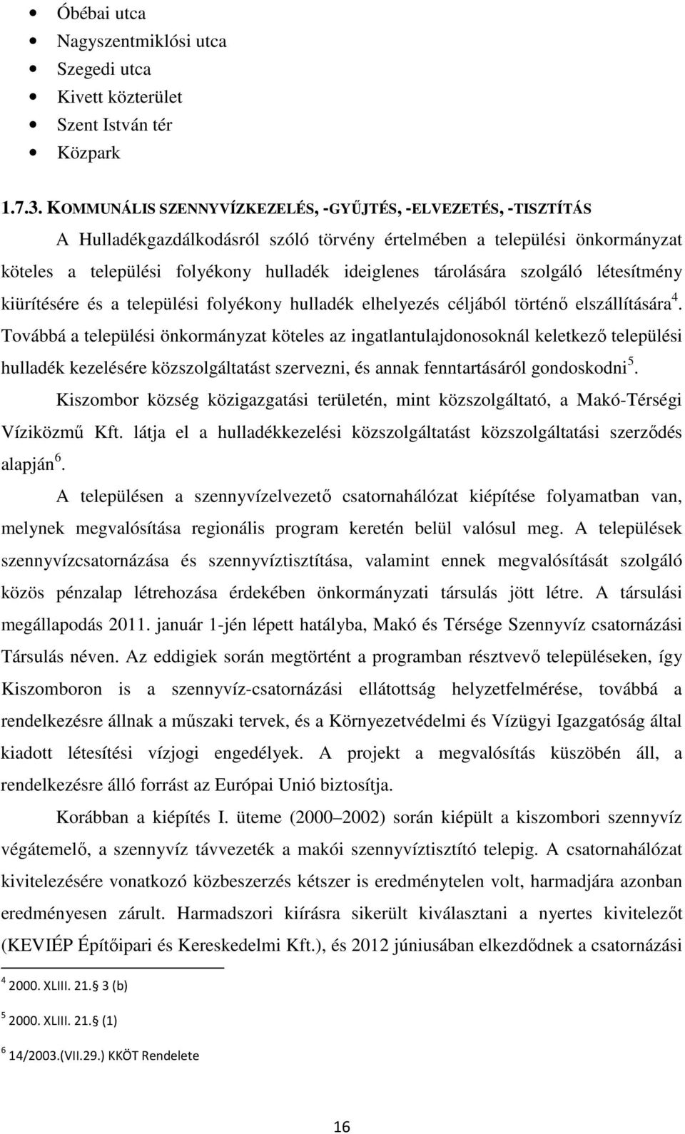 szolgáló létesítmény kiürítésére és a települési folyékony hulladék elhelyezés céljából történő elszállítására 4.