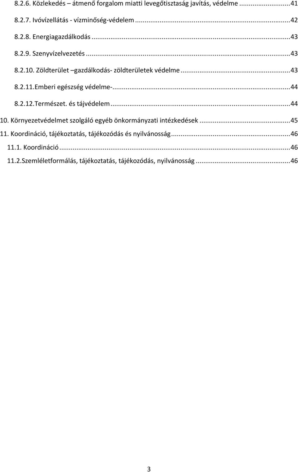 Természet. és tájvédelem...44 10. Környezetvédelmet szolgáló egyéb önkormányzati intézkedések...45 11.