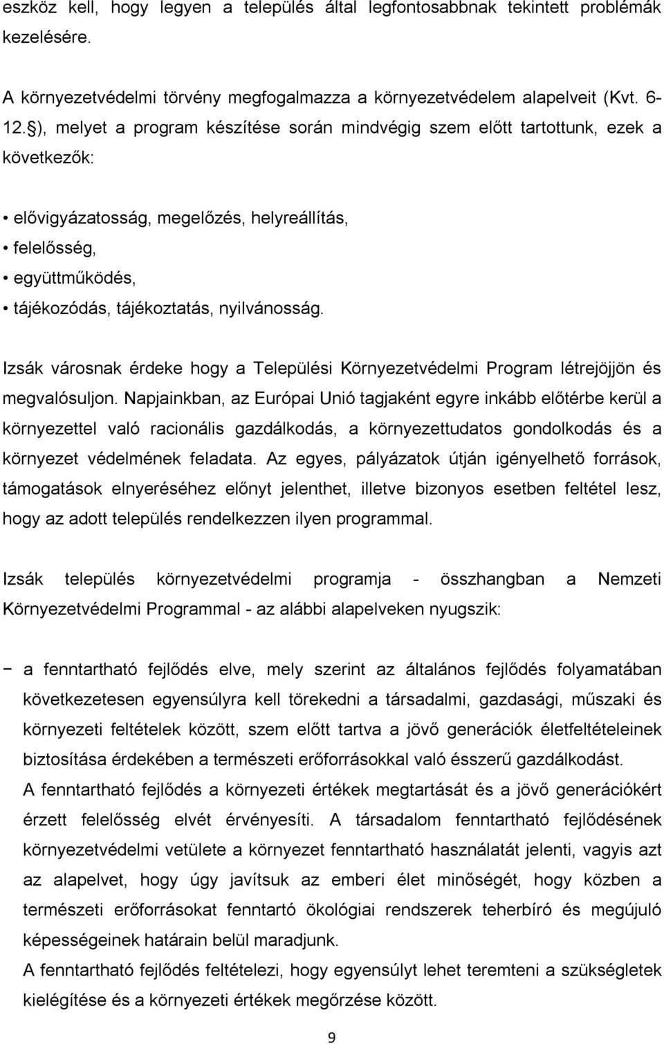 Izsák városnak érdeke hogy a Települési Környezetvédelmi Program létrejöjjön és megvalósuljon.