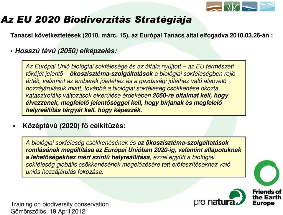 valamint az emberek jólétéhez és a gazdasági jóléthez való alapvetı hozzájárulásuk miatt, továbbá a biológiai sokféleség csökkenése okozta katasztrofális változások elkerülése érdekében 2050-re