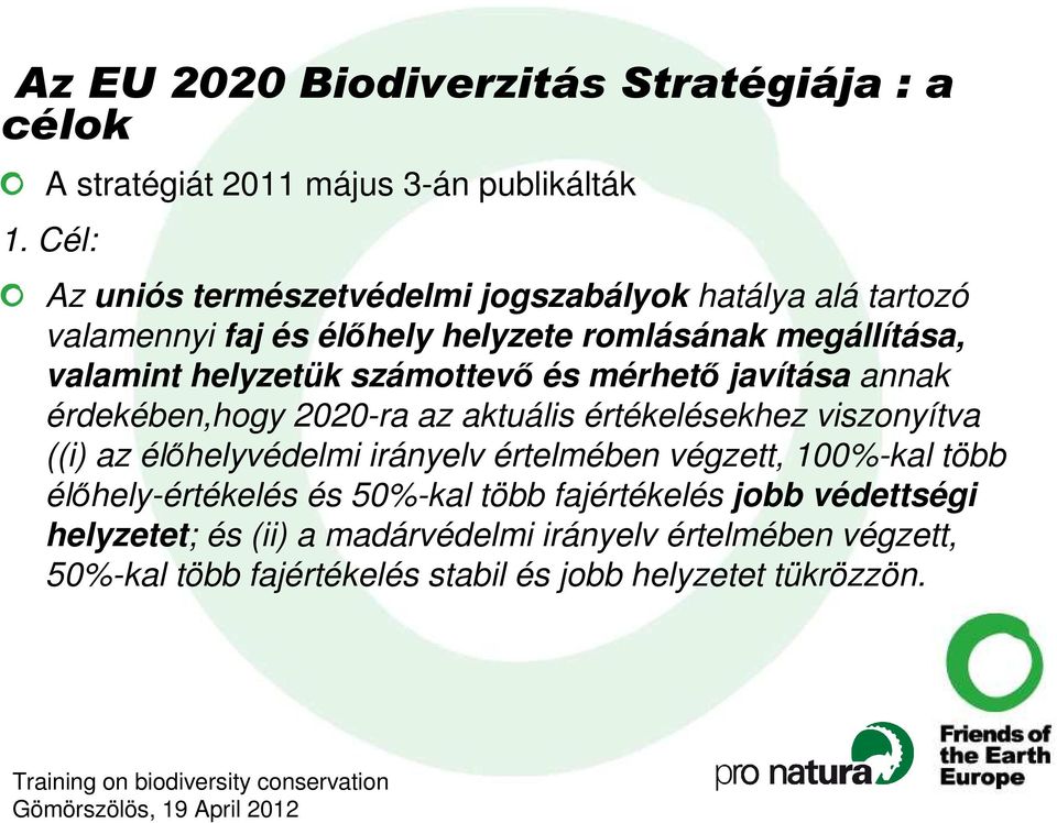 számottevı és mérhetı javítása annak érdekében,hogy 2020-ra az aktuális értékelésekhez viszonyítva ((i) az élıhelyvédelmi irányelv értelmében