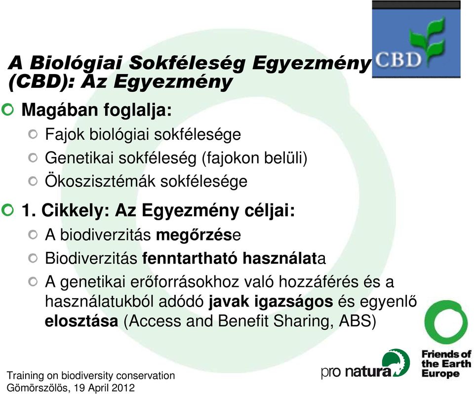 Cikkely: Az Egyezmény céljai: A biodiverzitás megırzése Biodiverzitás fenntartható használata A