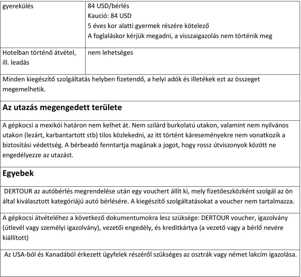 fizetendő, a helyi adók és illetékek ezt az összeget megemelhetik. Az utazás megengedett területe A gépkocsi a mexikói határon nem kelhet át.