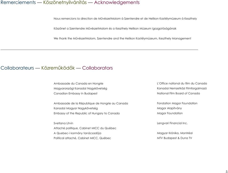 Hongrie Magyarországi Kanadai Nagykövetség Canadian Embassy in Budapest L Office national du film du Canada Kanadai Nemzetközi Filmforgalmazó National Film Board of Canada Ambassade de la République