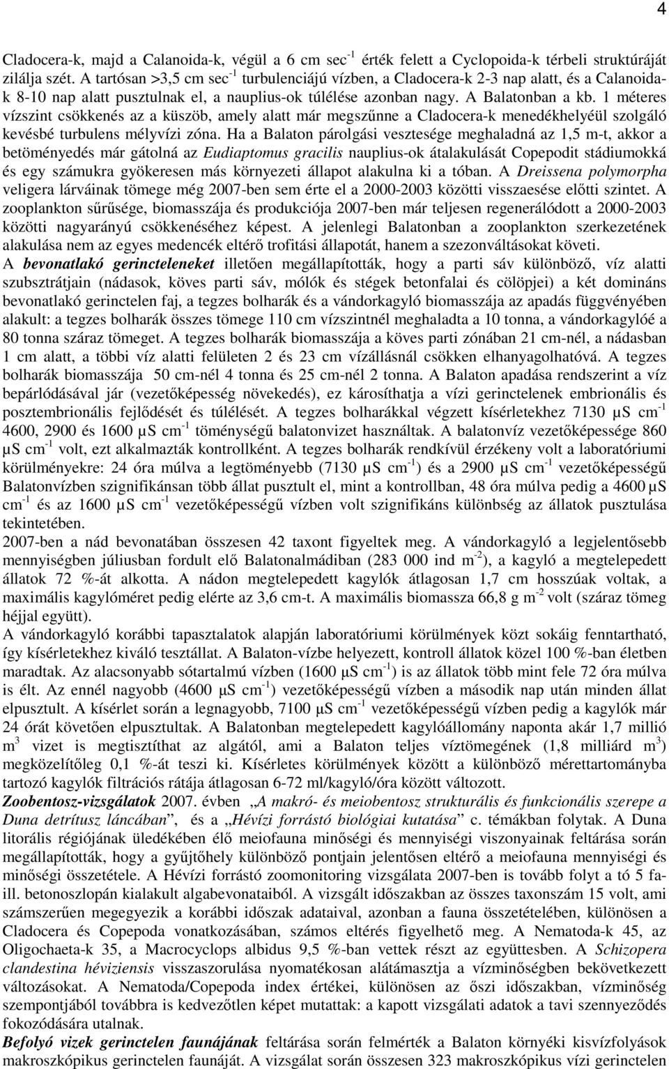 1 méteres vízszint csökkenés az a küszöb, amely alatt már megszőnne a Cladocera-k menedékhelyéül szolgáló kevésbé turbulens mélyvízi zóna.