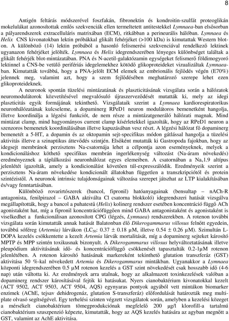 A különbözı (14) lektin próbából a hasonló felismerési szekvenciával rendelkezı lektinek ugyanazon fehérjéket jelölték.