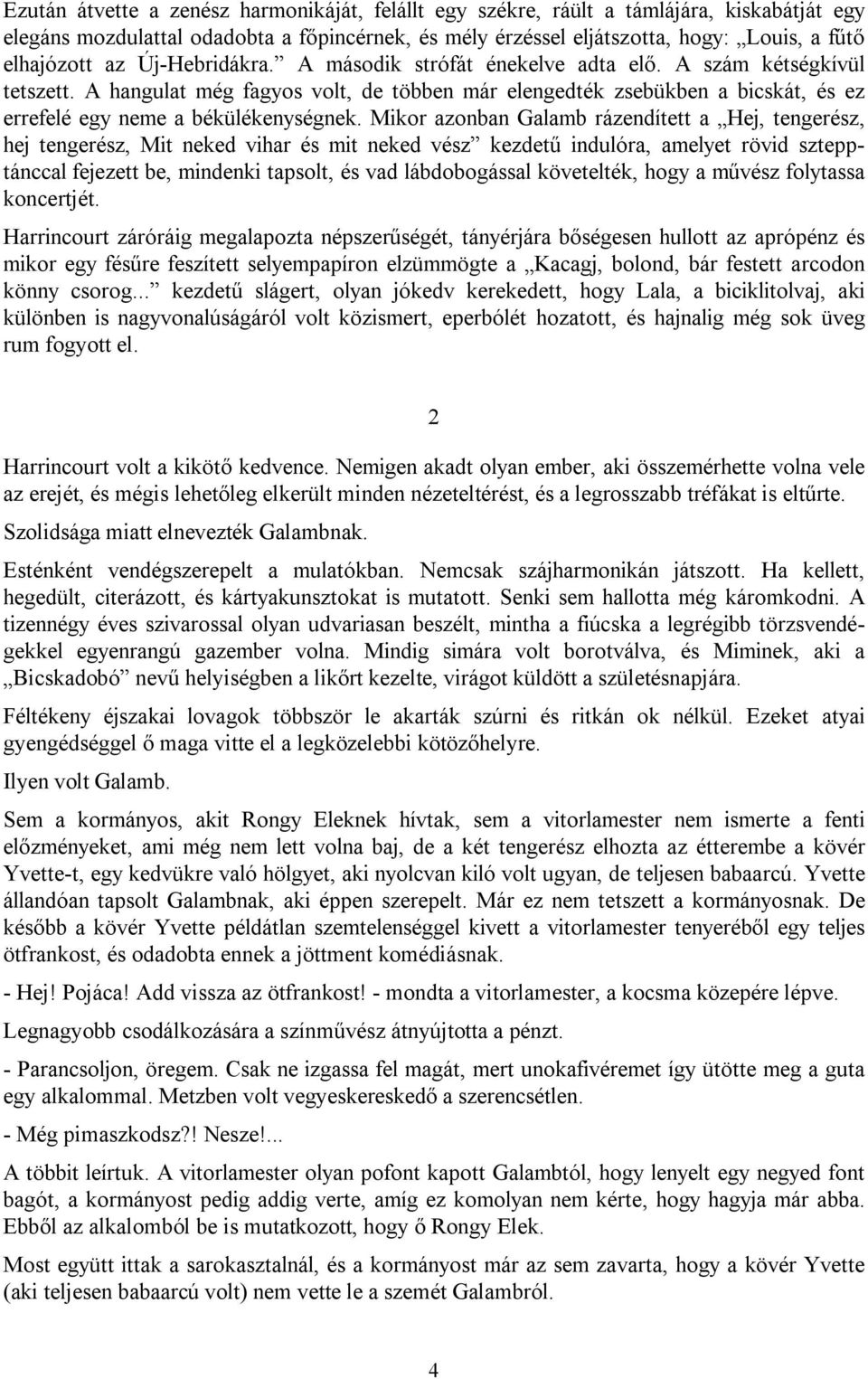 A hangulat még fagyos volt, de többen már elengedték zsebükben a bicskát, és ez errefelé egy neme a békülékenységnek.