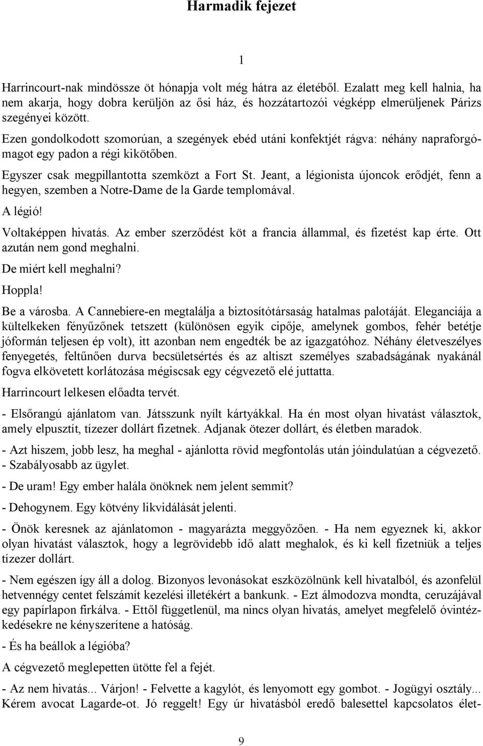 Ezen gondolkodott szomorúan, a szegények ebéd utáni konfektjét rágva: néhány napraforgómagot egy padon a régi kikötőben. Egyszer csak megpillantotta szemközt a Fort St.