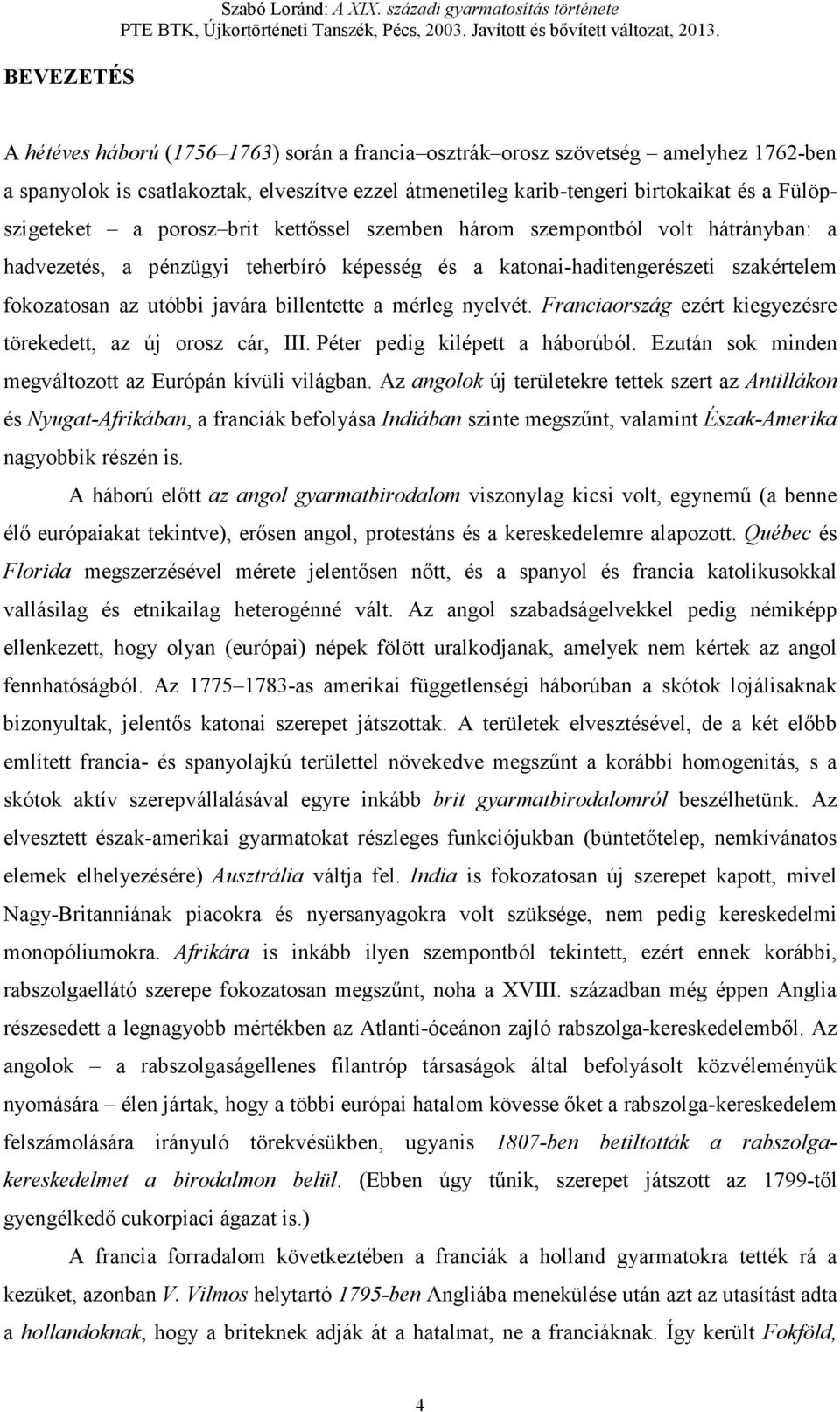 birtokaikat és a Fülöpszigeteket a porosz brit kettıssel szemben három szempontból volt hátrányban: a hadvezetés, a pénzügyi teherbíró képesség és a katonai-haditengerészeti szakértelem fokozatosan