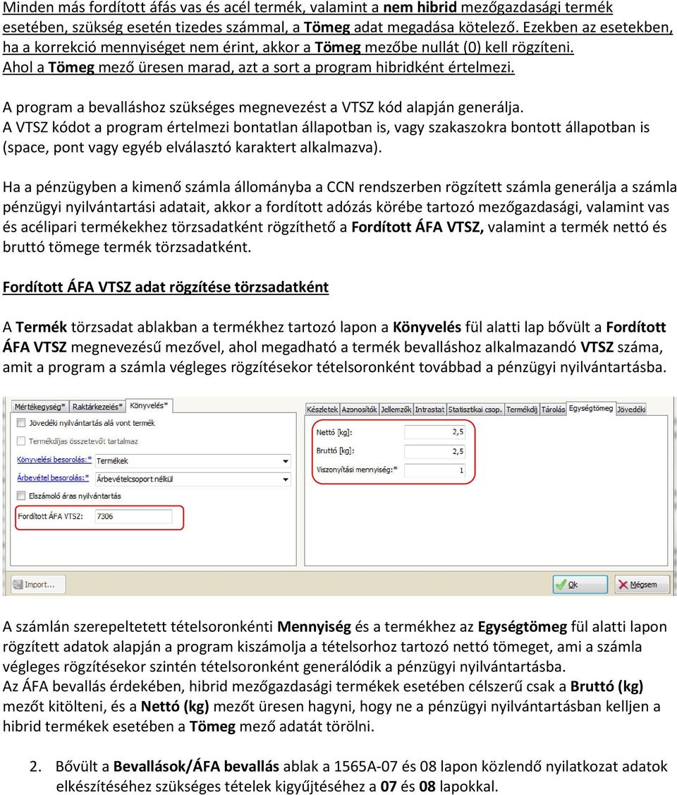 A program a bevalláshoz szükséges megnevezést a VTSZ kód alapján generálja.