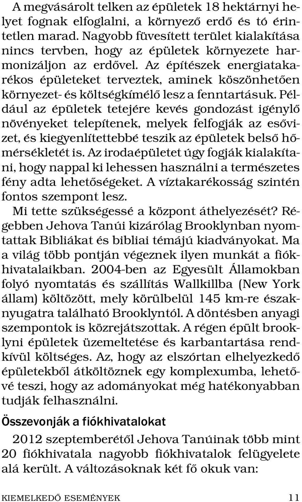 Az ep ıt eszek energiatakar ekos ep uleteket terveztek, aminek kosz onhet oen kornyezet- es kolts egk ım el o lesz a fenntart asuk.