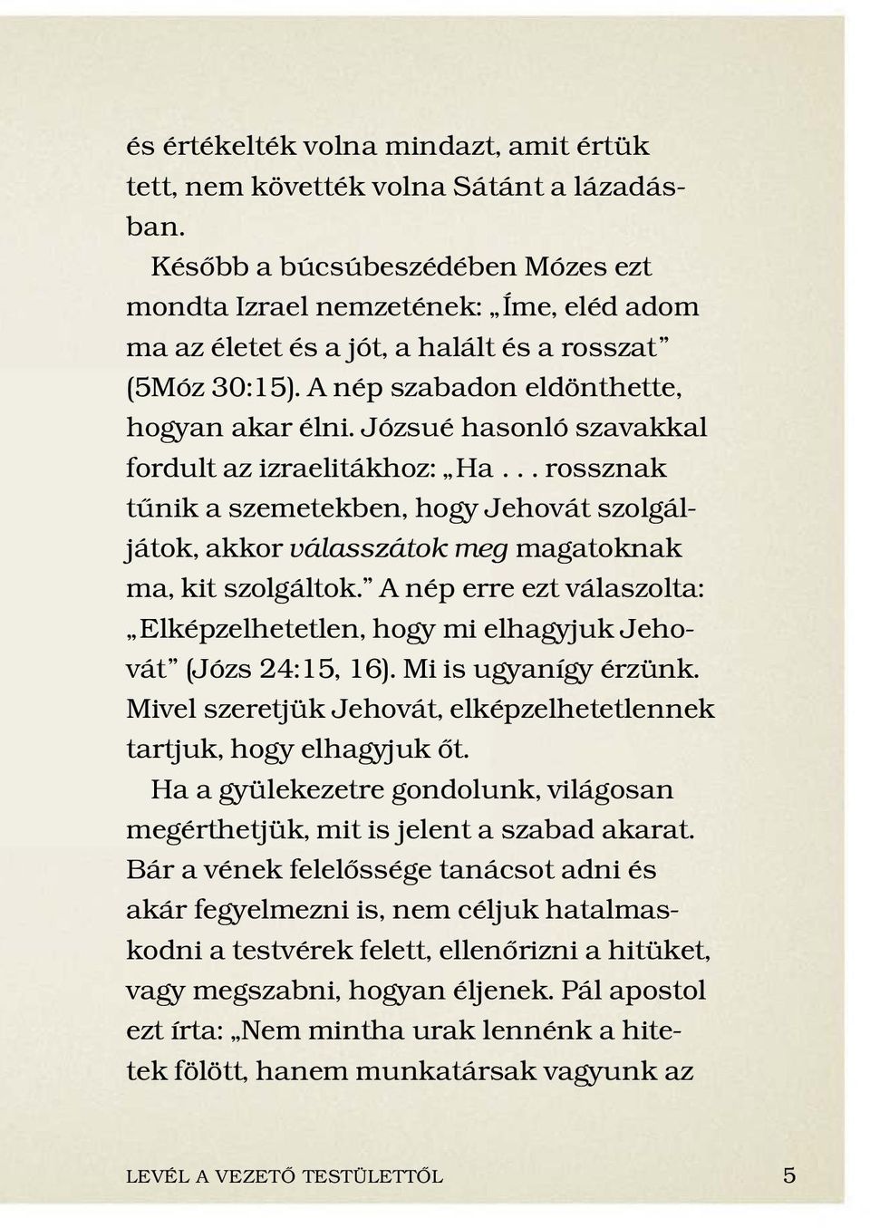 J ozsu ehasonl o szavakkal fordult az izraelit akhoz: Ha...rossznak t unik a szemetekben, hogy Jehov at szolg alj atok, akkor v alassz atok meg magatoknak ma, kit szolg altok.