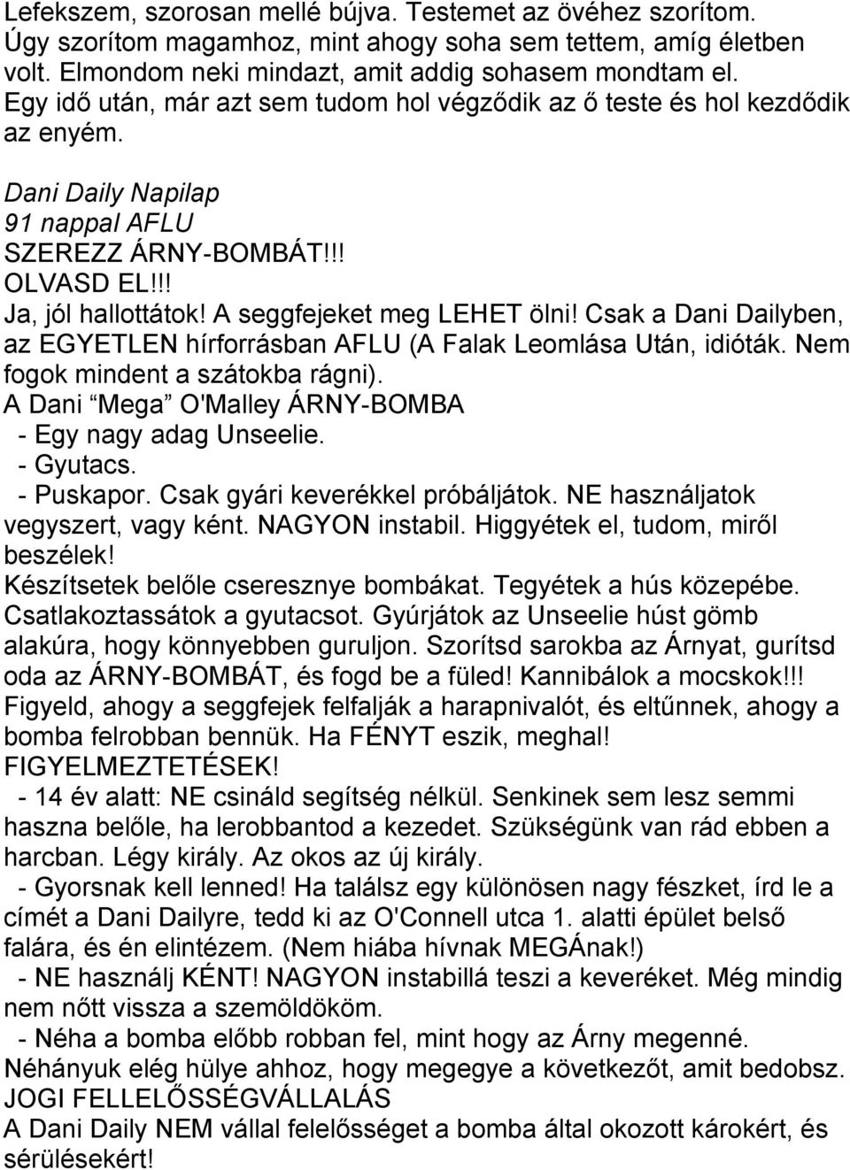 A seggfejeket meg LEHET ölni! Csak a Dani Dailyben, az EGYETLEN hírforrásban AFLU (A Falak Leomlása Után, idióták. Nem fogok mindent a szátokba rágni).