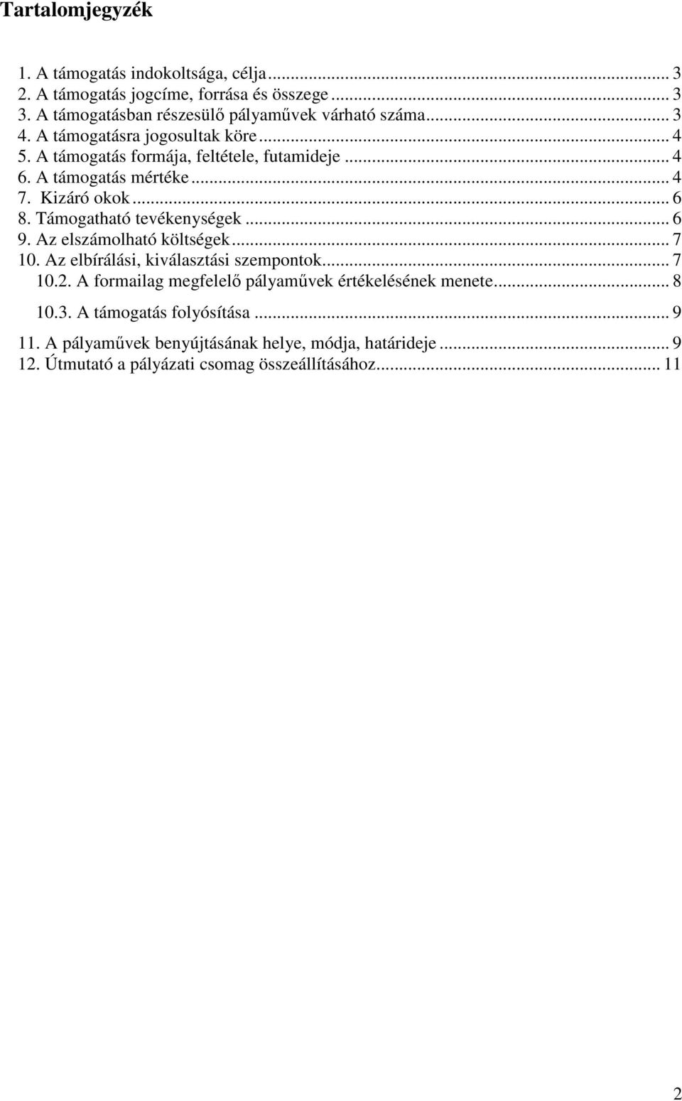 Támogatható tevékenységek... 6 9. Az elszámolható költségek... 7 10. Az elbírálási, kiválasztási szempontok... 7 10.2.