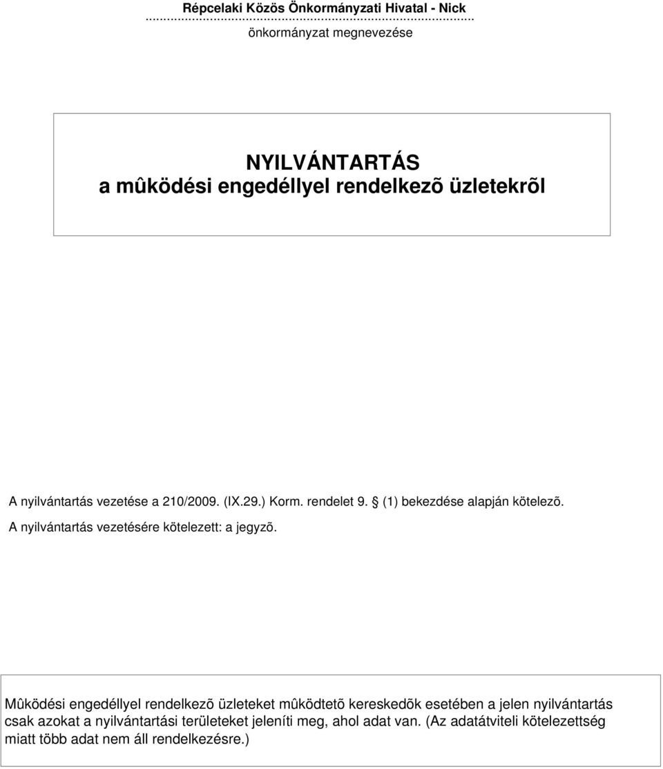 ) Korm. rendelet 9. (1) bekezdése alapján kötelezõ. A nyilvántartás vezetésére kötelezett: a jegyzõ.