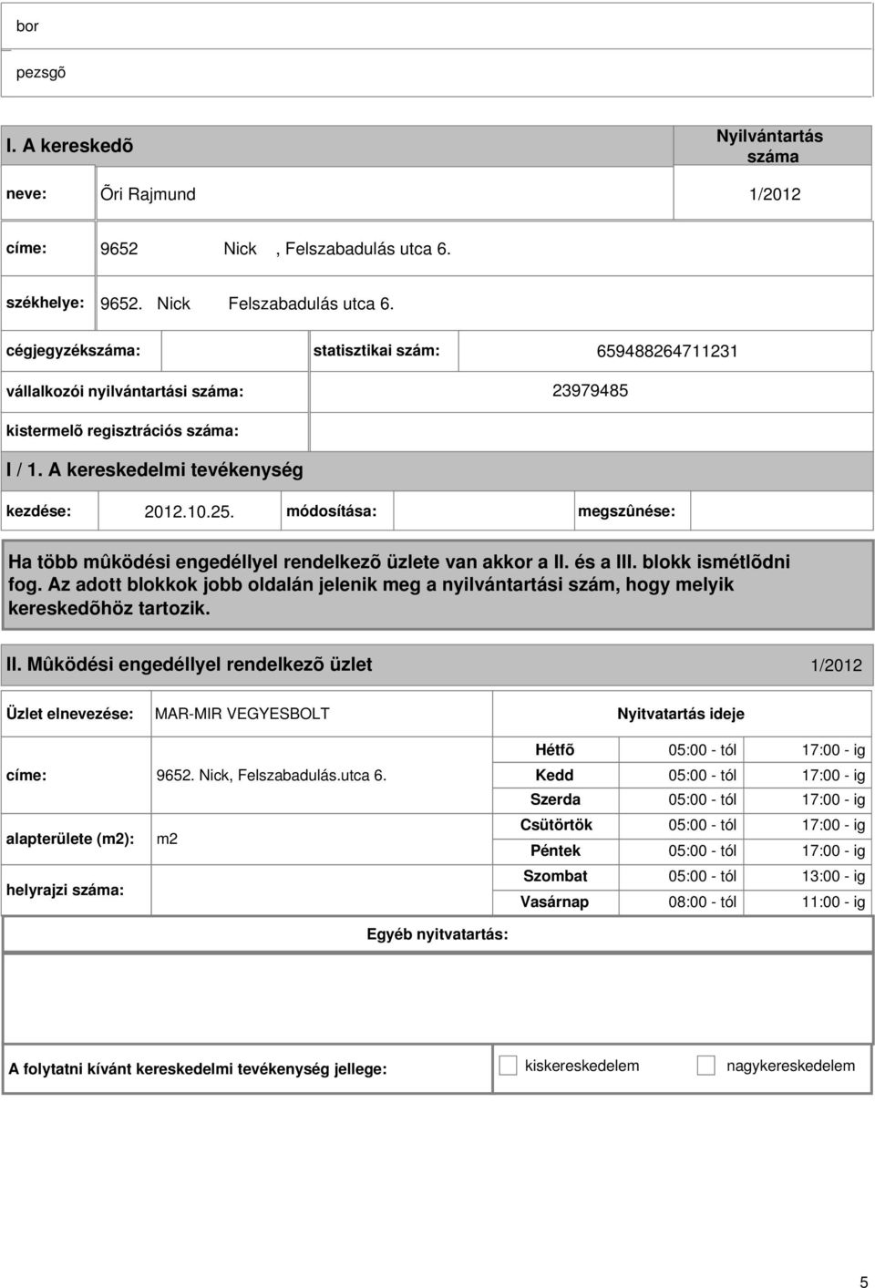 módosítása: megszûnése: Ha több mûködési engedéllyel rendelkezõ üzlete van akkor a II. és a III. blokk ismétlõdni fog.