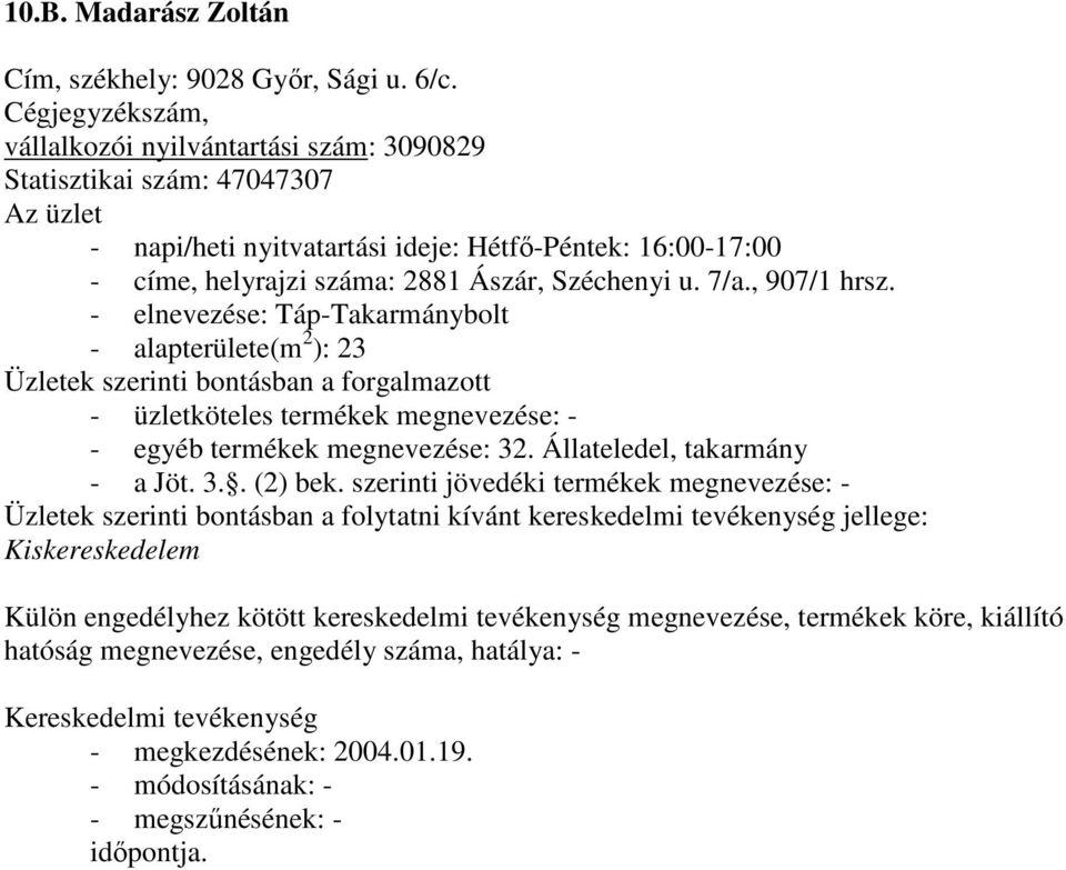 16:00-17:00 - címe, helyrajzi száma: 2881 Ászár, Széchenyi u. 7/a., 907/1 hrsz.