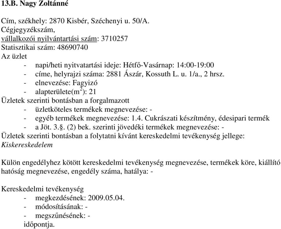 14:00-19:00 - címe, helyrajzi száma: 2881 Ászár, Kossuth L. u. 1/a., 2 hrsz.