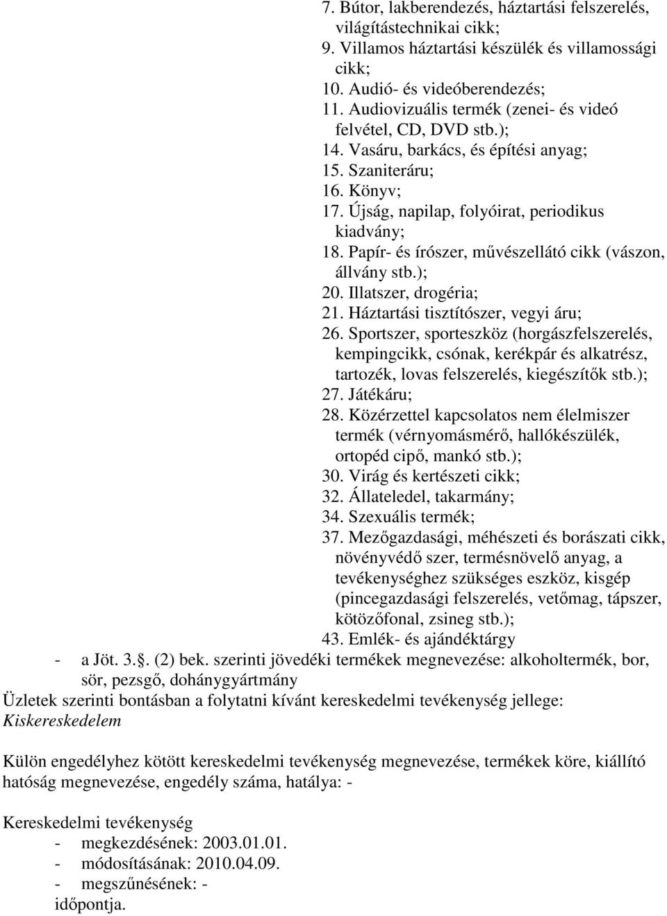 Papír- és írószer, mővészellátó cikk (vászon, állvány stb.); 20. Illatszer, drogéria; 21. Háztartási tisztítószer, vegyi áru; 26.