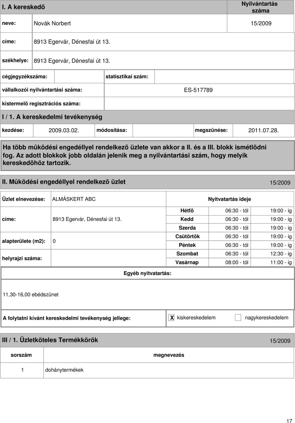 Mûködési engedéllyel rendelkezõ üzlet 15/2009 ALMÁSKERT ABC címe: 8913 Egervár, Dénesfai út 13.