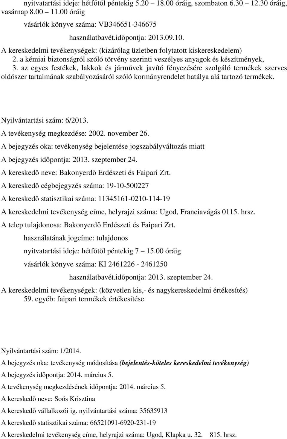 az egyes festékek, lakkok és járművek javító fényezésére szolgáló termékek szerves oldószer tartalmának szabályozásáról szóló kormányrendelet hatálya alá tartozó termékek. Nyilvántartási szám: 6/2013.