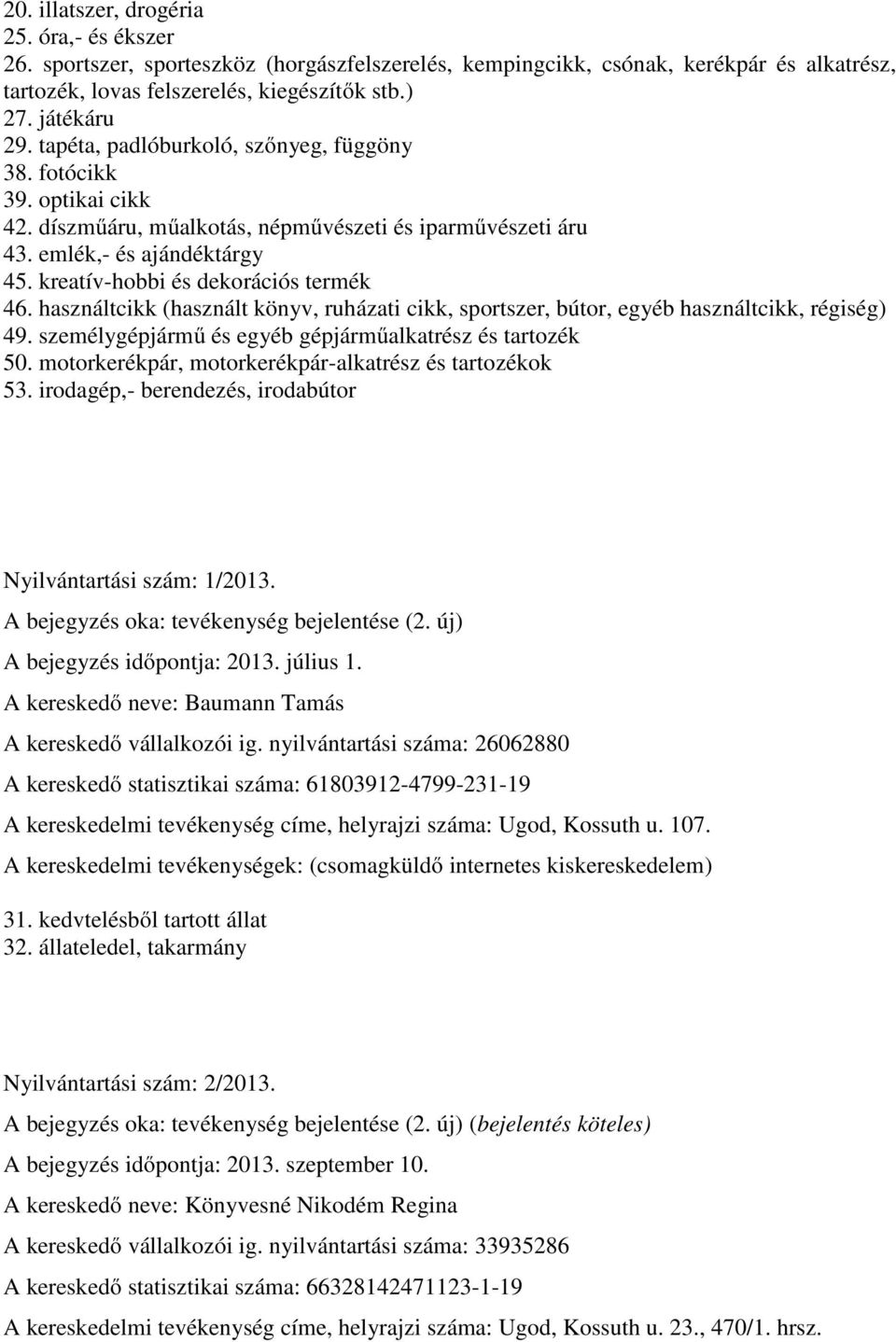 használtcikk (használt könyv, ruházati cikk, sportszer, bútor, egyéb használtcikk, régiség) 49. személygépjármű és egyéb gépjárműalkatrész és tartozék 50.