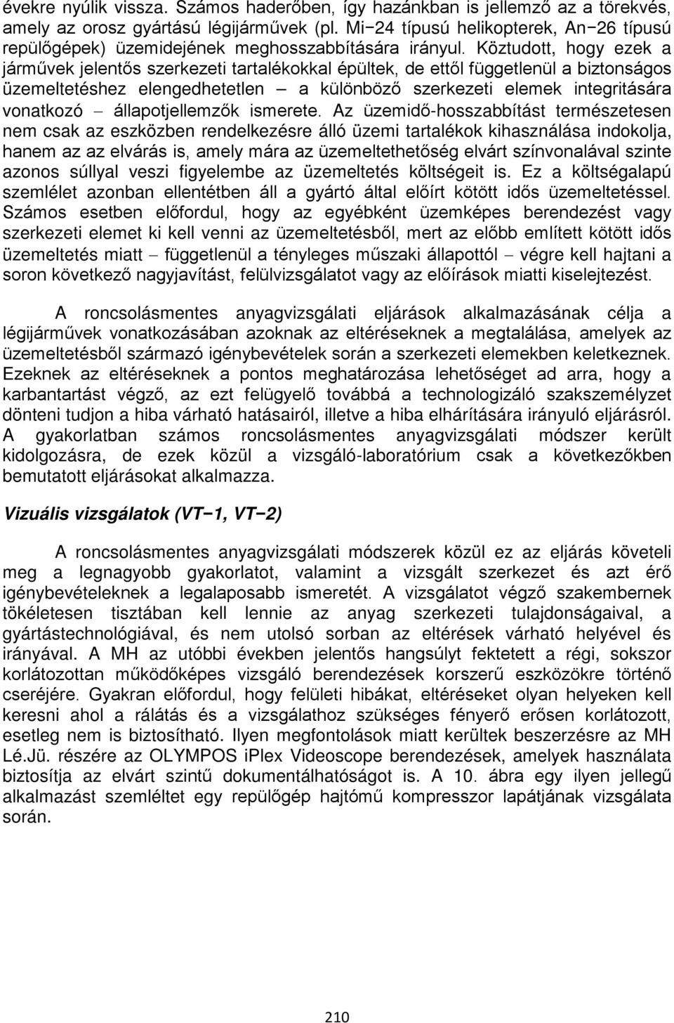 Köztudott, hogy ezek a járművek jelentős szerkezeti tartalékokkal épültek, de ettől függetlenül a biztonságos üzemeltetéshez elengedhetetlen a különböző szerkezeti elemek integritására vonatkozó