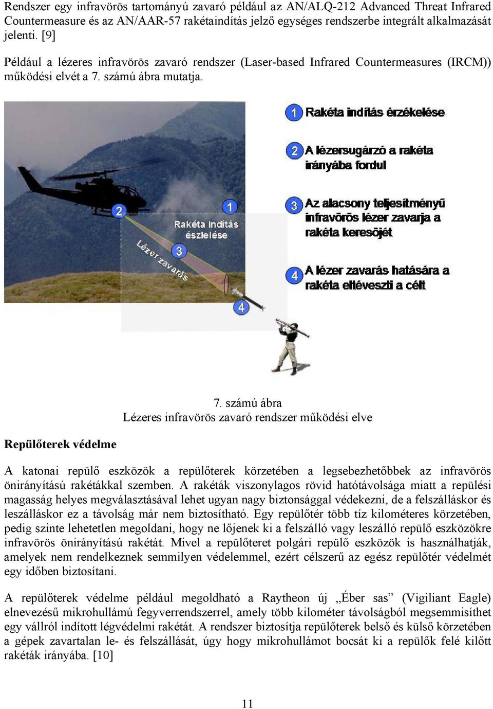 számú ábra Lézeres infravörös zavaró rendszer működési elve A katonai repülő eszközök a repülőterek körzetében a legsebezhetőbbek az infravörös önirányítású rakétákkal szemben.