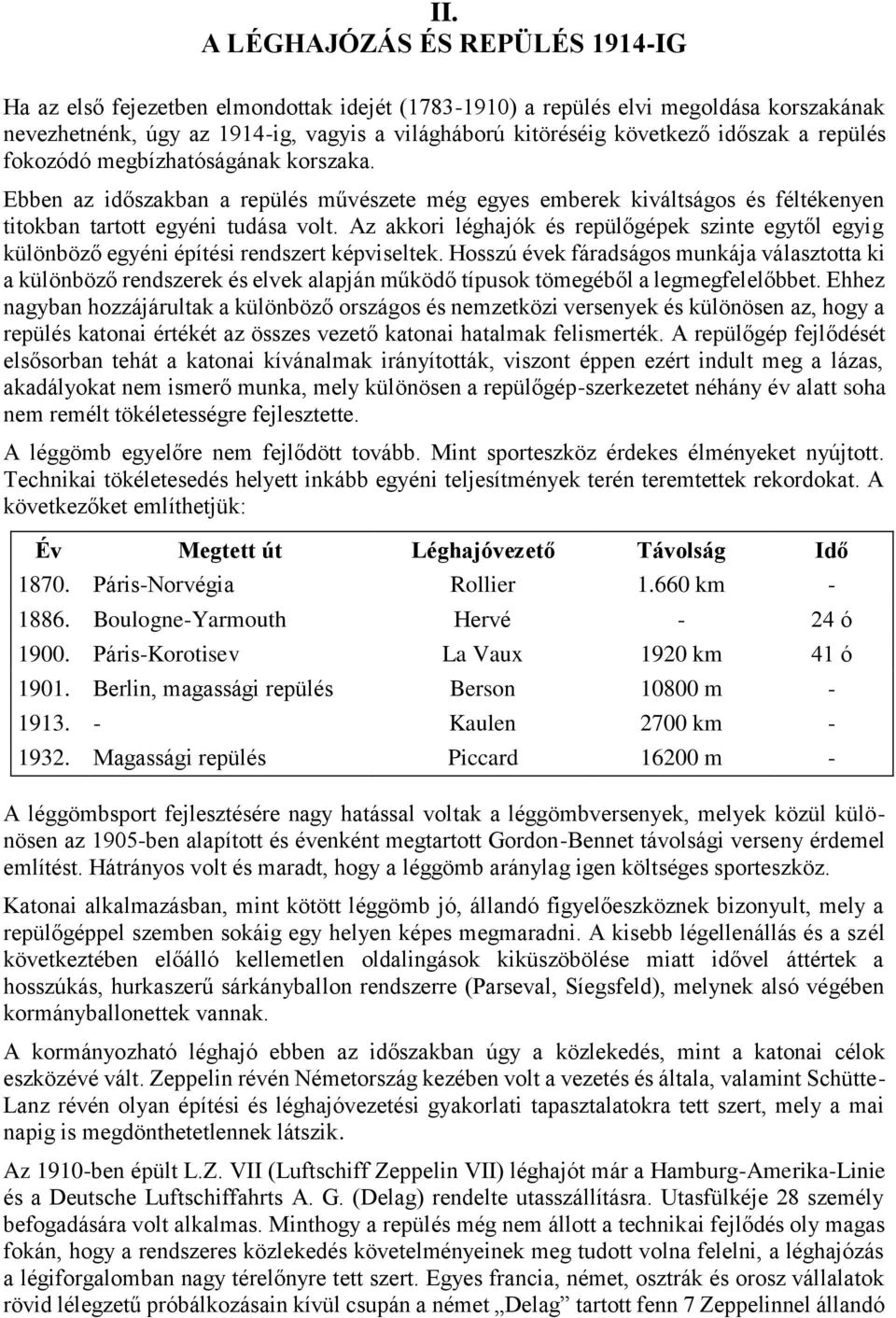 Az akkori léghajók és repülőgépek szinte egytől egyig különböző egyéni építési rendszert képviseltek.