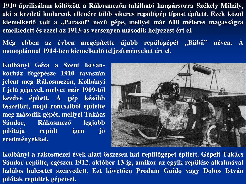 Még ebben az évben megépítette újabb repül gépét Bübü monoplánnal 1914-ben kiemelked teljesítményeket ért el.