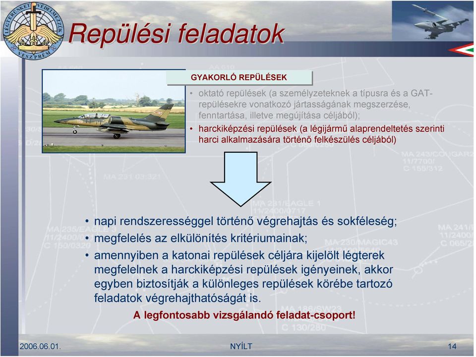végrehajtás és sokféleség; megfelelés az elkülönítés kritériumainak; amennyiben a katonai repülések céljára kijelölt légterek megfelelnek a harckiképzési