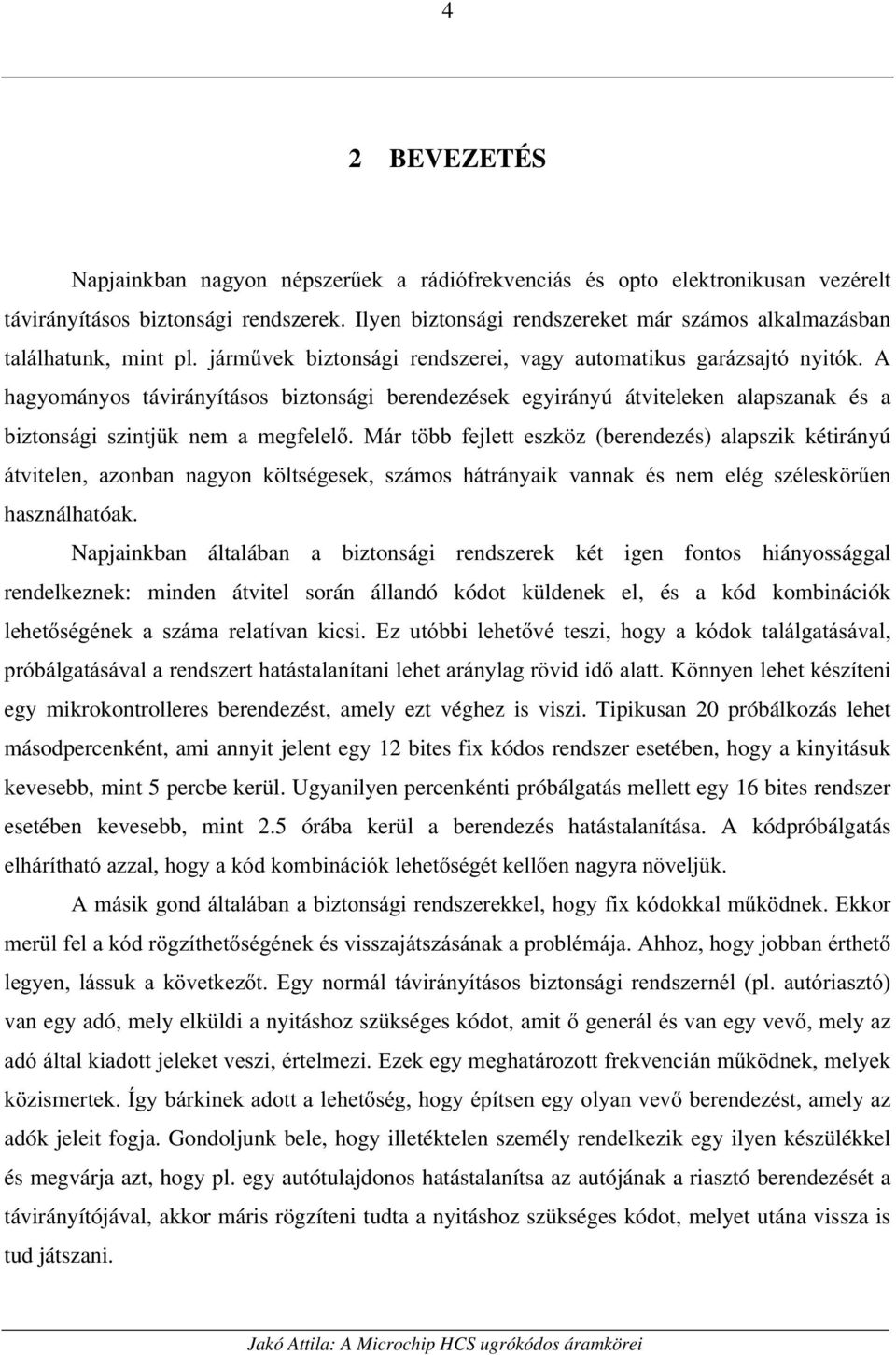 egyirányú átviteleken alapszanak és a EL]WRQViJL V]LQWM N QHP D PHJIHOHO 0iU W EE IHMOHWW HV]köz (berendezés) alapszik kétirányú iwylwhohq D]RQEDQ QDJ\RQ N OWVpJHVHN V]iPRV KiWUiQ\DLN YDQQDN pv QHP