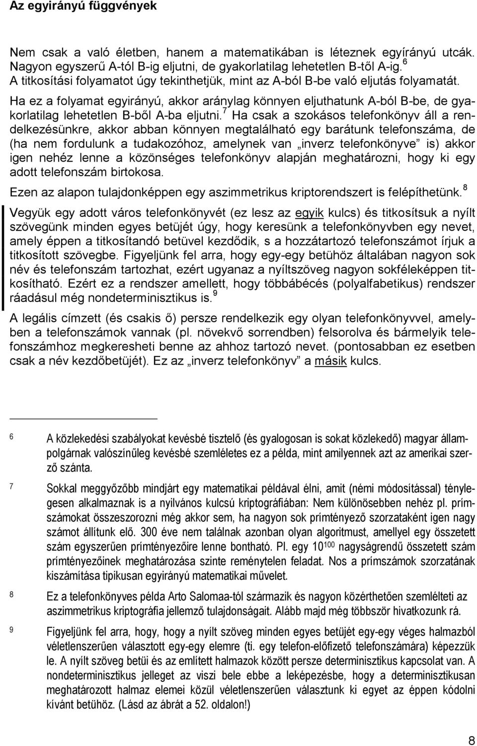 Ha ez a folyamat egyirányú, akkor aránylag könnyen eljuthatunk A-ból B-be, de gyakorlatilag lehetetlen B-bl A-ba eljutni.