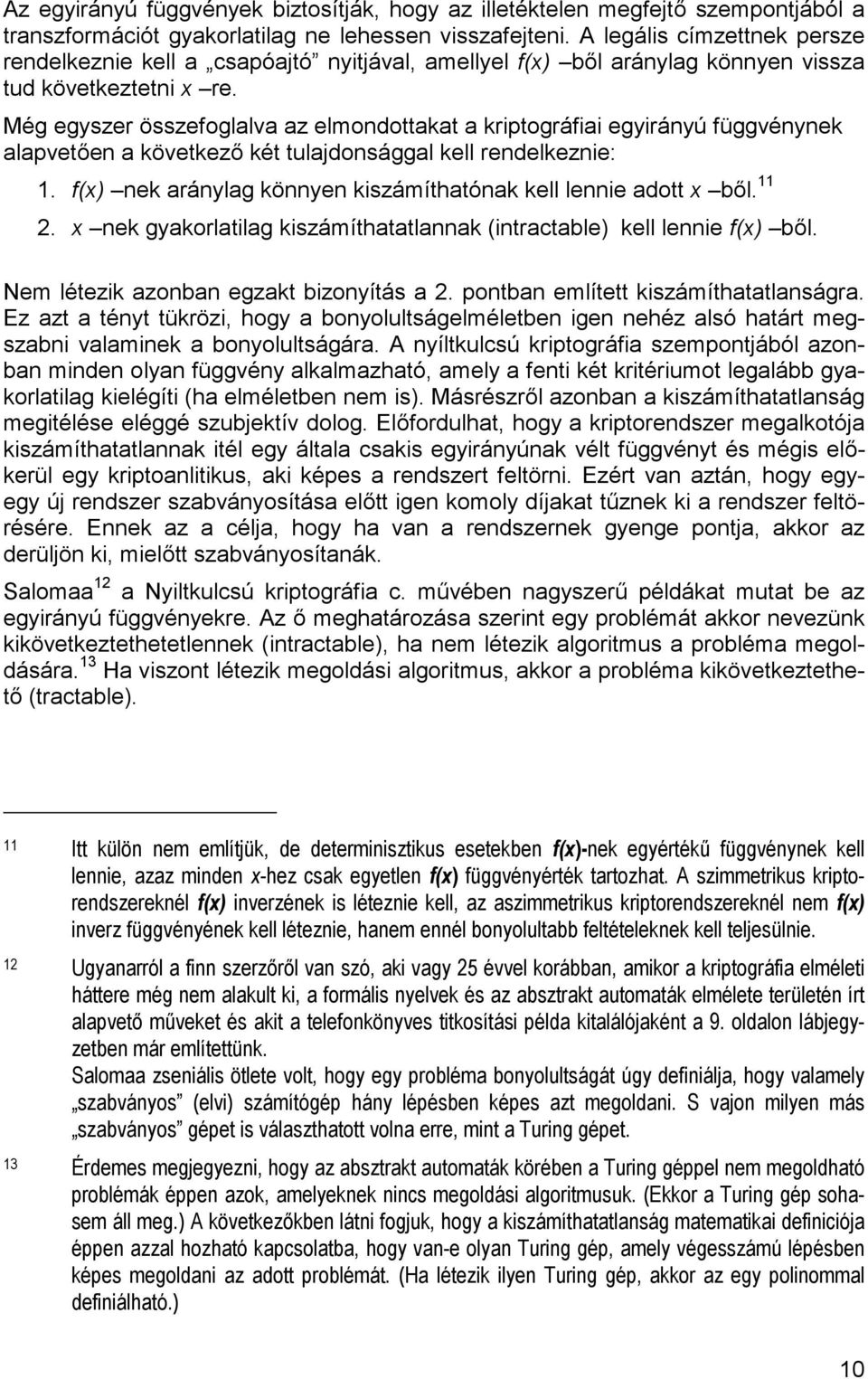 Még egyszer összefoglalva az elmondottakat a kriptográfiai egyirányú függvénynek alapveten a következ két tulajdonsággal kell rendelkeznie: 1.