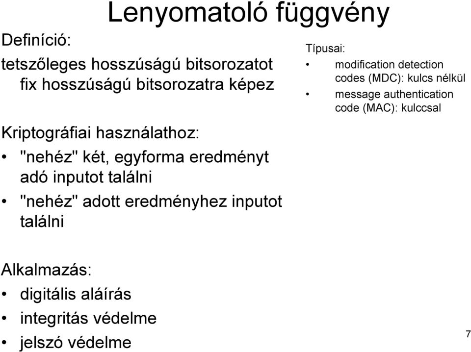 (MAC): kulccsal Kriptográfiai használathoz: "nehéz" két, egyforma eredményt adó inputot találni