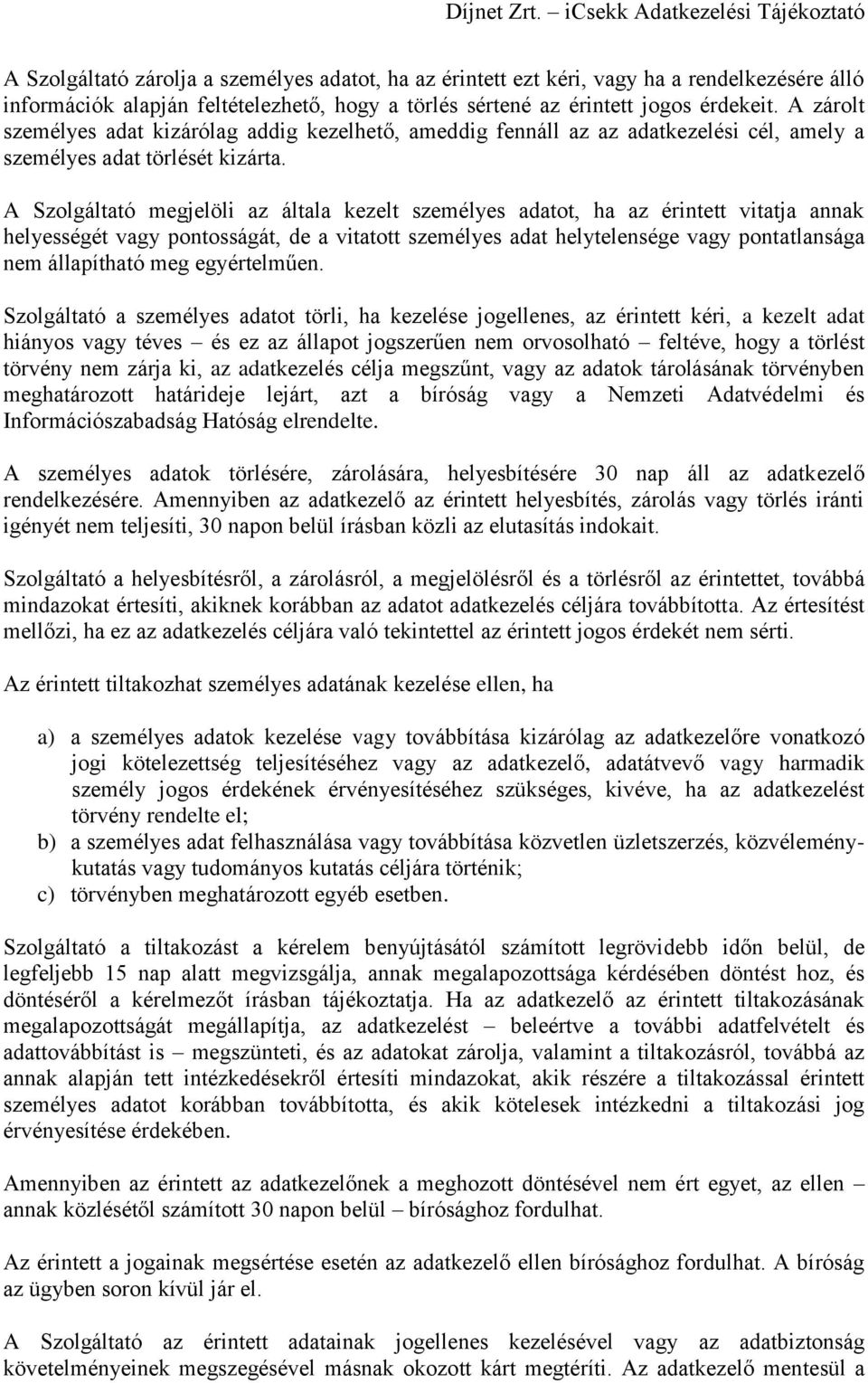 A Szolgáltató megjelöli az általa kezelt személyes adatot, ha az érintett vitatja annak helyességét vagy pontosságát, de a vitatott személyes adat helytelensége vagy pontatlansága nem állapítható meg