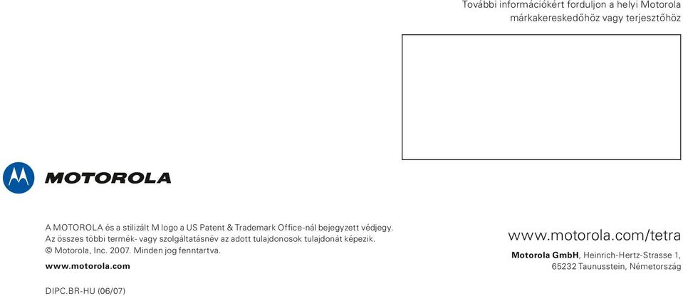 Az összes többi termék- vagy szolgáltatásnév az adott tulajdonosok tulajdonát képezik. Motorola, Inc. 2007.
