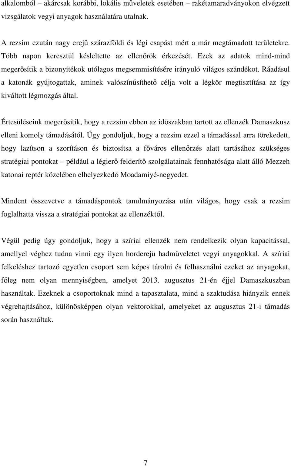 Ezek az adatok mind-mind megerősítik a bizonyítékok utólagos megsemmisítésére irányuló világos szándékot.