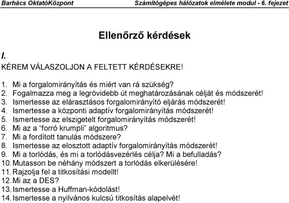 Mi az a forró krumpli algoritmus? 7. Mi a fordított tanulás módszere? 8. Ismertesse az elosztott adaptív forgalomirányítás módszerét! 9. Mi a torlódás, és mi a torlódásvezérlés célja?