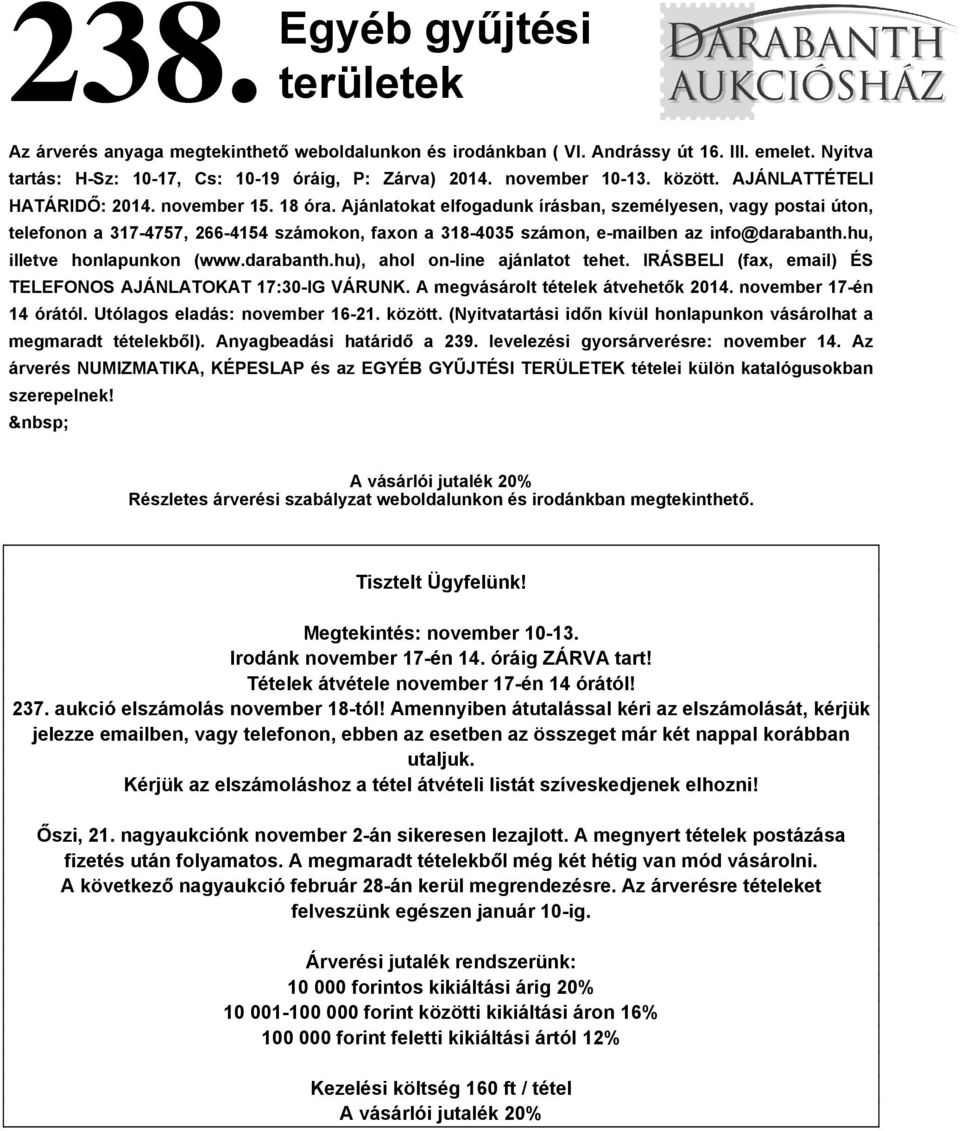 Ajánlatokat elfogadunk írásban, személyesen, vagy postai úton, telefonon a 317-4757, 266-4154 számokon, faxon a 318-4035 számon, e-mailben az info@darabanth.hu, illetve honlapunkon (www.darabanth.hu), ahol on-line ajánlatot tehet.