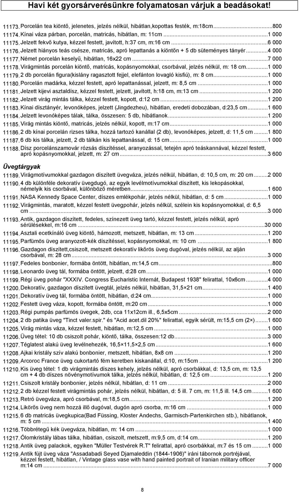 Jelzett hiányos teás csésze, matricás, apró lepattanás a kiöntőn + 5 db süteményes tányér...4 000 11177.Német porcelán keselyű, hibátlan, 16x22 cm...7 000 11178.