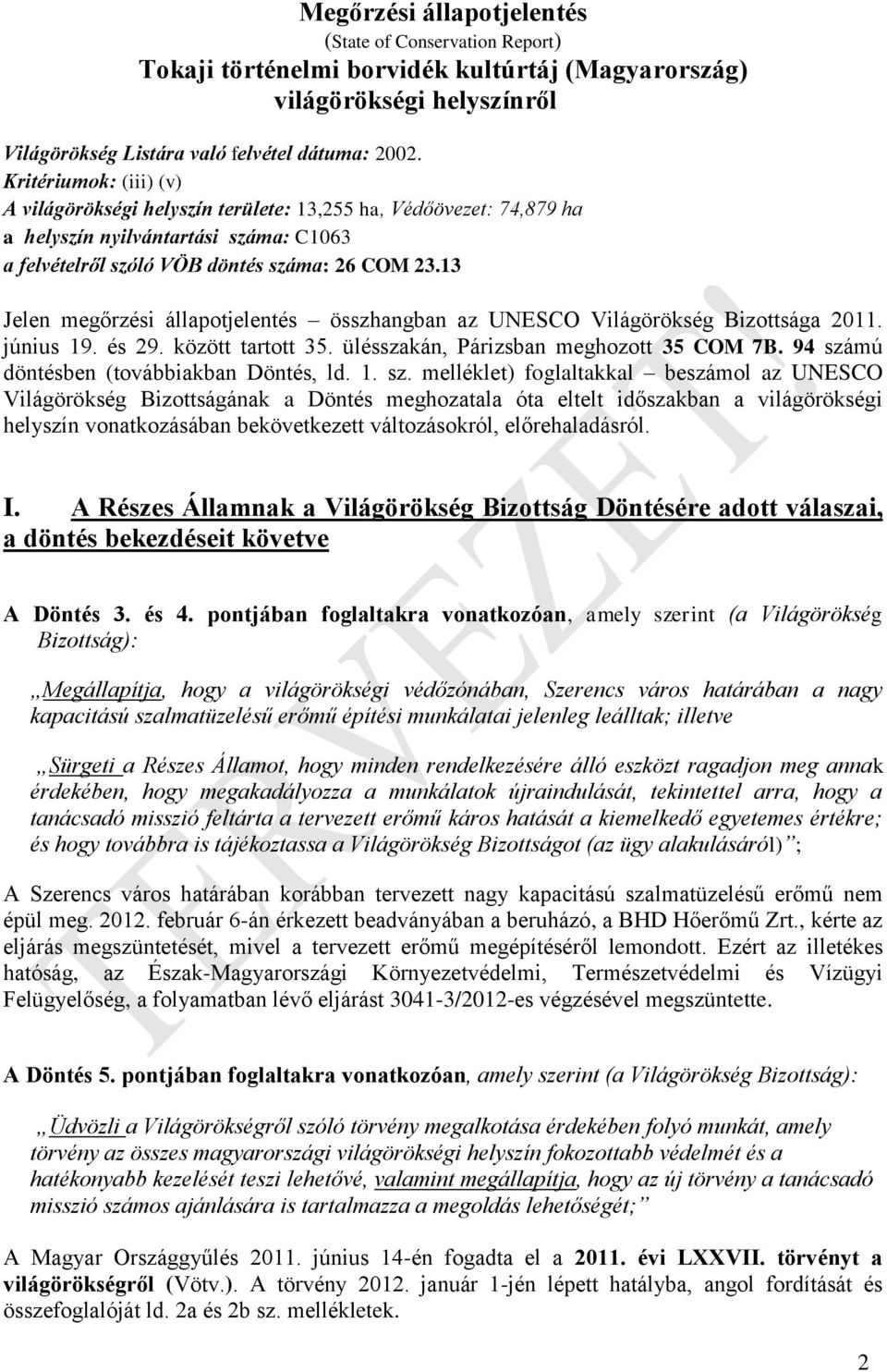 13 Jelen megőrzési állapotjelentés összhangban az UNESCO Világörökség Bizottsága 2011. június 19. és 29. között tartott 35. ülésszakán, Párizsban meghozott 35 COM 7B.