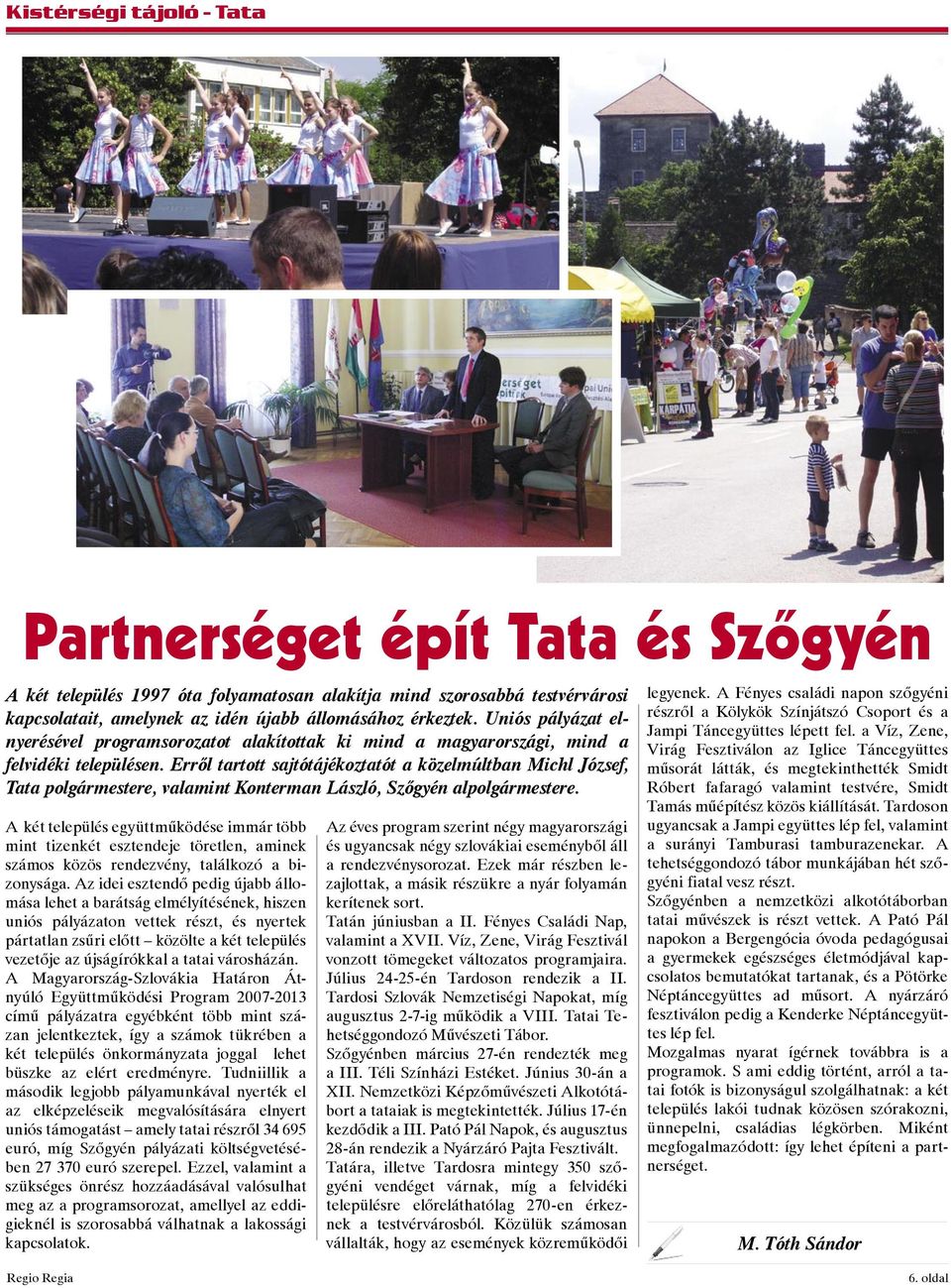 Erről tartott sajtótájékoztatót a közelmúltban Michl József, Tata polgármestere, valamint Konterman László, Szőgyén alpolgármestere.