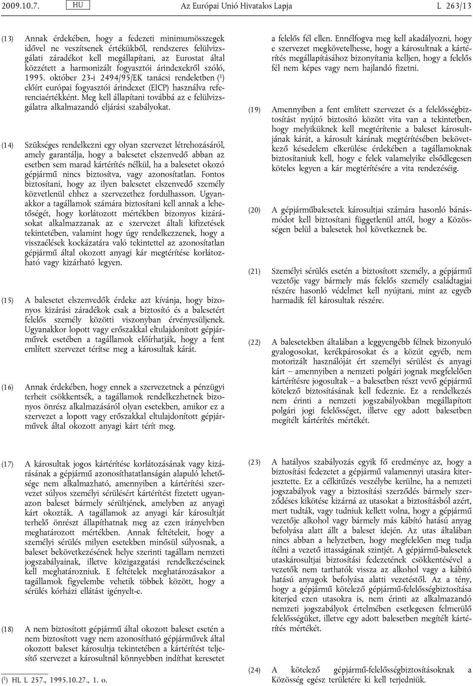 által közzétett a harmonizált fogyasztói árindexekről szóló, 1995. október 23-i 2494/95/EK tanácsi rendeletben ( 1 ) előírt európai fogyasztói árindexet (EICP) használva referenciaértékként.