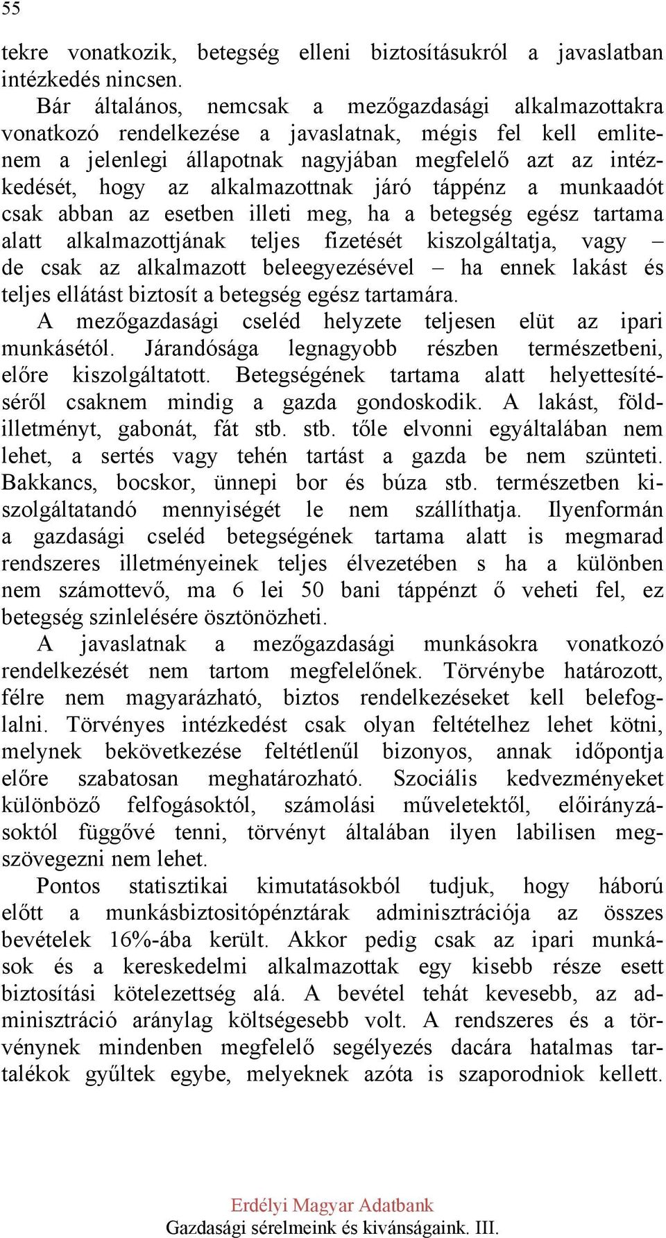 alkalmazottnak járó táppénz a munkaadót csak abban az esetben illeti meg, ha a betegség egész tartama alatt alkalmazottjának teljes fizetését kiszolgáltatja, vagy de csak az alkalmazott