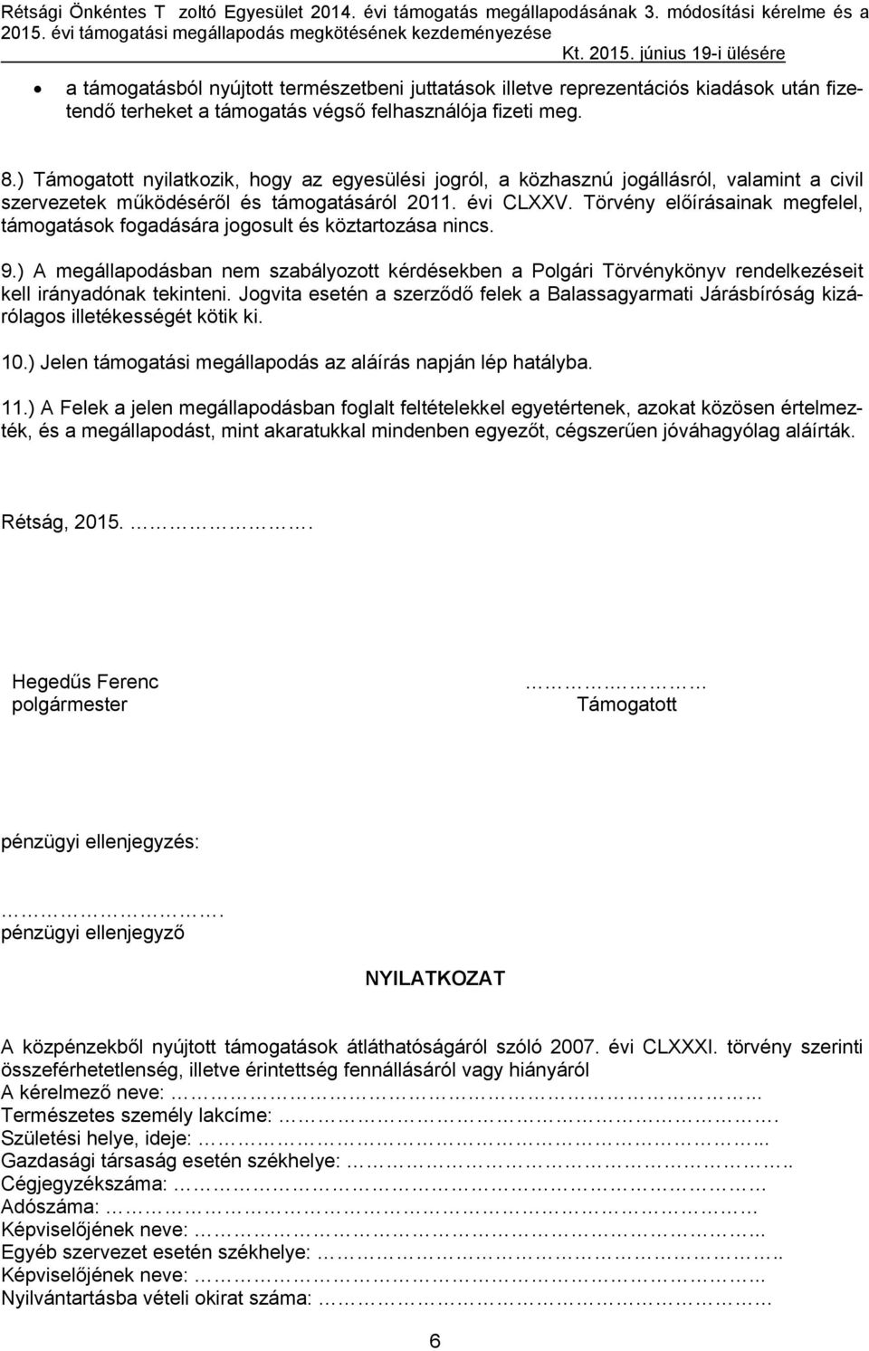 június 19-i ülésére a támogatásból nyújtott természetbeni juttatások illetve reprezentációs kiadások után fizetendő terheket a támogatás végső felhasználója fizeti meg. 8.