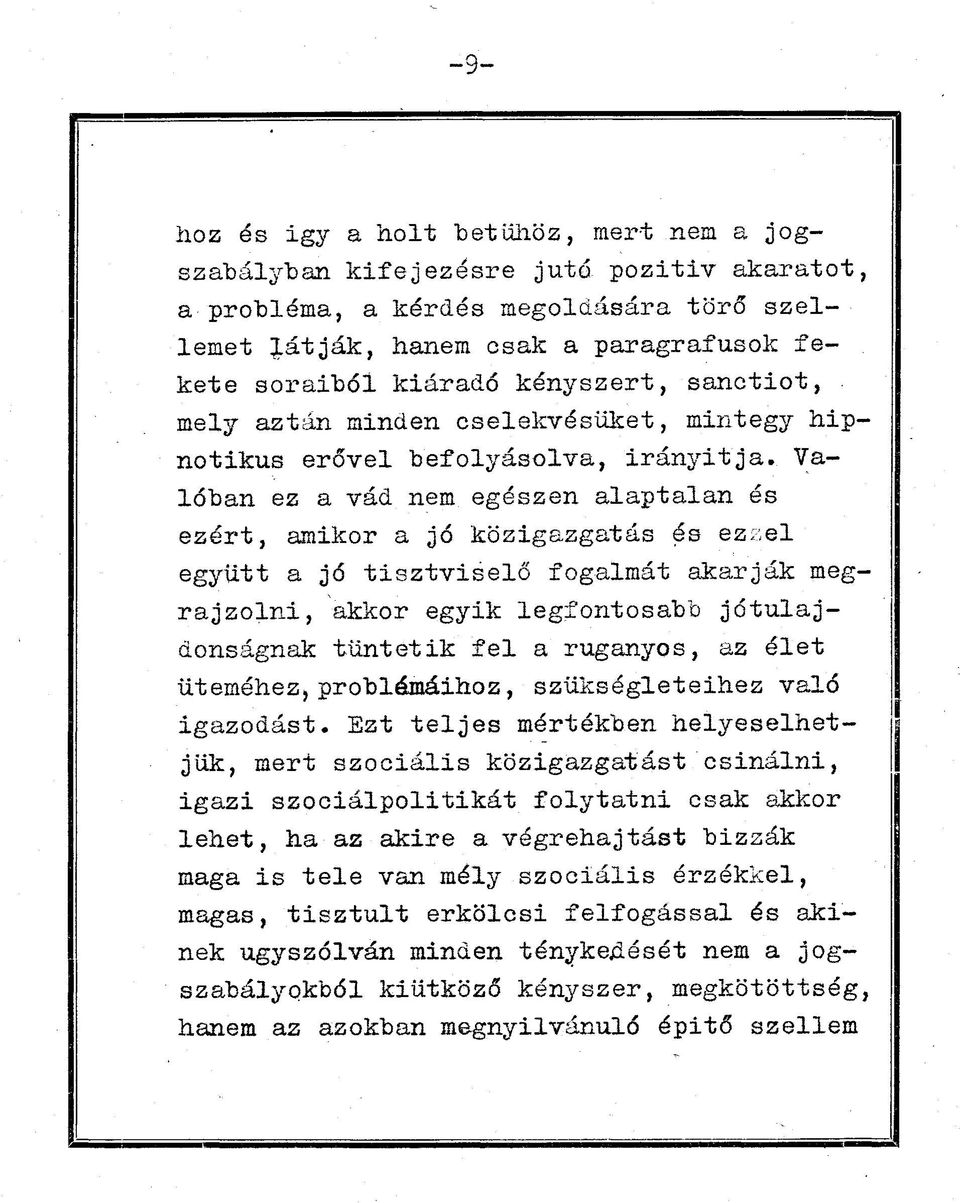 Valóban ez a vád nem egészen alaptalan és ezért, amikor a jó közigazgatás és ezzel együtt a jó tisztviselő fogalmát akarják megrajzolni, akkor egyik legfontosabb jótulajaonságnak tüntetik fel a